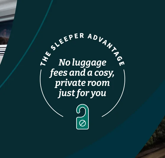 The sleeper advantage. No luggage fees and a cosy, private room just for you.